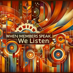 When members speak, we listen.